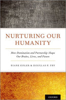 Nurturing Our Humanity : How Domination and Partnership Shape Our Brains, Lives, and Future-9780190935726