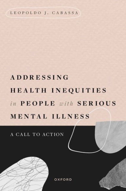 Addressing Health Inequities in People with Serious Mental Illness : A Call to Action-9780190937300