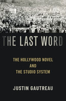 The Last Word : The Hollywood Novel and the Studio System-9780190944568