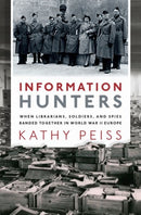 Information Hunters : When Librarians, Soldiers, and Spies Banded Together in World War II Europe-9780190944612