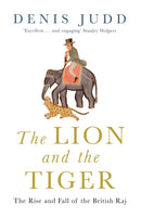 The Lion and the Tiger : The Rise and Fall of the British Raj, 1600-1947-9780192805799