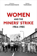Women and the Miners'' Strike, 1984-1985