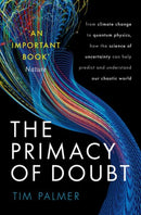 The Primacy of Doubt : From climate change to quantum physics, how the science of uncertainty can help predict and understand our chaotic world-9780192843609