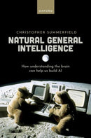 Natural General Intelligence : How understanding the brain can help us build AI-9780192843883