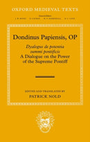 Dondinus Papiensis OP : Dyalogus de potentia summi pontificis: A Dialogue on the Power of the Supreme Pontiff-9780192844781