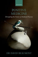 Positive Medicine : Disrupting the Future of Medical Practice-9780192845184