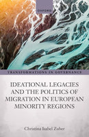 Ideational Legacies and the Politics of Migration in European Minority Regions-9780192847201