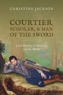 Courtier, Scholar, and Man of the Sword : Lord Herbert of Cherbury and his World-9780192847225