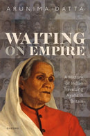 Waiting on Empire : A History of Indian Travelling Ayahs in Britain-9780192848239