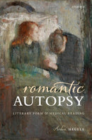 Romantic Autopsy : Literary Form and Medical Reading-9780192848345
