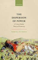 The Dispersion of Power : A Critical Realist Theory of Democracy-9780192848826