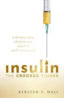 Insulin - The Crooked Timber : A History from Thick Brown Muck to Wall Street Gold-9780192855381