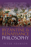 Byzantine and Renaissance Philosophy : A History of Philosophy Without Any Gaps, Volume 6-9780192856418