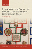 Reimagining the Past in the Borderlands of Medieval England and Wales-9780192856470