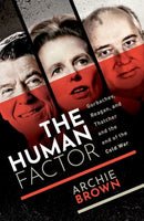 The Human Factor : Gorbachev, Reagan, and Thatcher and the End of the Cold War-9780192856531