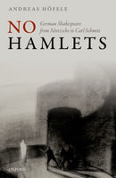 No Hamlets : German Shakespeare from Nietzsche to Carl Schmitt-9780192857439