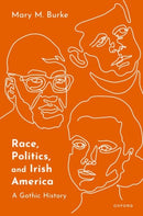 Race, Politics, and Irish America : A Gothic History-9780192859730