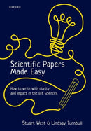Scientific Papers Made Easy : How to Write with Clarity and Impact in the Life Sciences-9780192862792