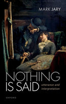 Nothing Is Said : Utterance and Interpretation-9780192863188