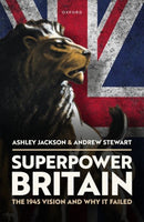 Superpower Britain : The 1945 Vision and Why it Failed-9780192863706