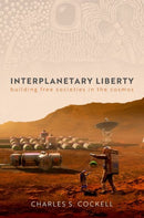 Interplanetary Liberty : Building Free Societies in the Cosmos-9780192866240