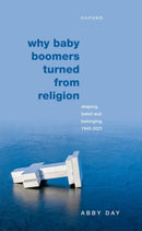 Why Baby Boomers Turned from Religion : Shaping Belief and Belonging, 1945-2021-9780192866684