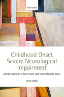 Childhood Onset Severe Neurological Impairment : Where medical complexity and uncertainty meet-9780192867605