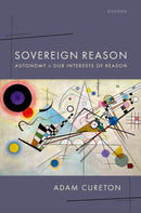 Sovereign Reason : Autonomy and our Interests of Reason-9780192868190