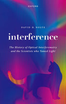 Interference : The History of Optical Interferometry and the Scientists Who Tamed Light-9780192869760