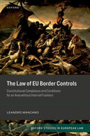 The Law of EU Border Controls : Constitutional Compliance and Conditions for an Area without Internal Frontiers-9780192869876