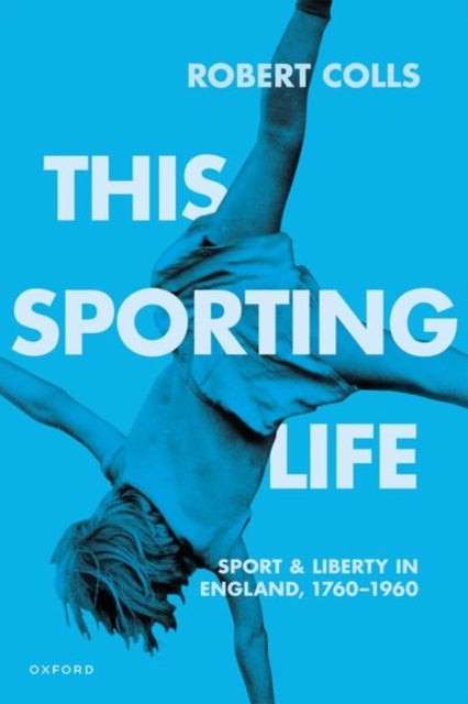 This Sporting Life : Sport and Liberty in England, 1760-1960-9780192870223