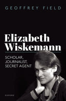 Elizabeth Wiskemann : Scholar, Journalist, Secret Agent-9780192870629