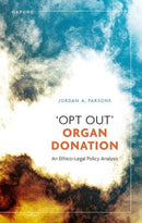 Opt Out' Organ Donation : An Ethico-Legal Policy Analysis-9780192870803