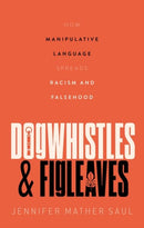 Dogwhistles and Figleaves : How Manipulative Language Spreads Racism and Falsehood-9780192871756