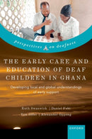 The Early Care and Education of Deaf Children in Ghana : Developing local and global understandings of early support-9780192872272