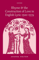 Rhyme and the Construction of Love in English Lyric 1300-1579-9780192873545