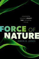 Force of Nature : Understanding Evolution's Deepest Logic-and Putting It to Use-9780192874221