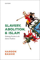 Slavery, Abolition, and Islam : Debating Freedom in the Islamic Tradition-9780192874740