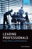 Leading Professionals : Power, Politics, and Prima Donnas-9780192882028