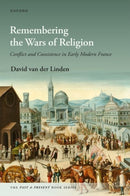 Remembering the Wars of Religion : Conflict and Coexistence in Early Modern France-9780192884732