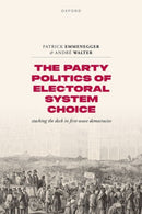The Party Politics of Electoral System Choice : Stacking the Deck in First-Wave Democracies-9780192885661