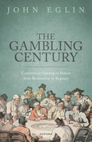 The Gambling Century : Commercial Gaming in Britain from Restoration to Regency-9780192888198