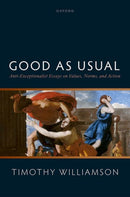 Good as Usual : Anti-Exceptionalist Essays on Values, Norms, and Action-9780192888877