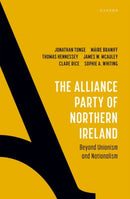 The Alliance Party of Northern Ireland : Beyond Unionism and Nationalism-9780192889584
