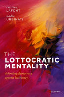 The Lottocratic Mentality : Defending Democracy against Lottocracy-9780192890627