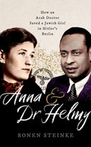 Anna and Dr Helmy : How an Arab Doctor Saved a Jewish Girl in Hitler's Berlin-9780192893369