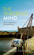 The Tinkering Mind : Agency, Cognition, and the Extended Mind-9780192894267