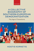 A Collective Biography of Southern European Democratization : The Age of Transitions-9780192894342