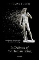 In Defence of the Human Being : Foundational Questions of an Embodied Anthropology-9780192898197