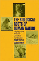 The Biological Roots of Human Nature : Forging Links between Evolution and Behavior-9780195093933